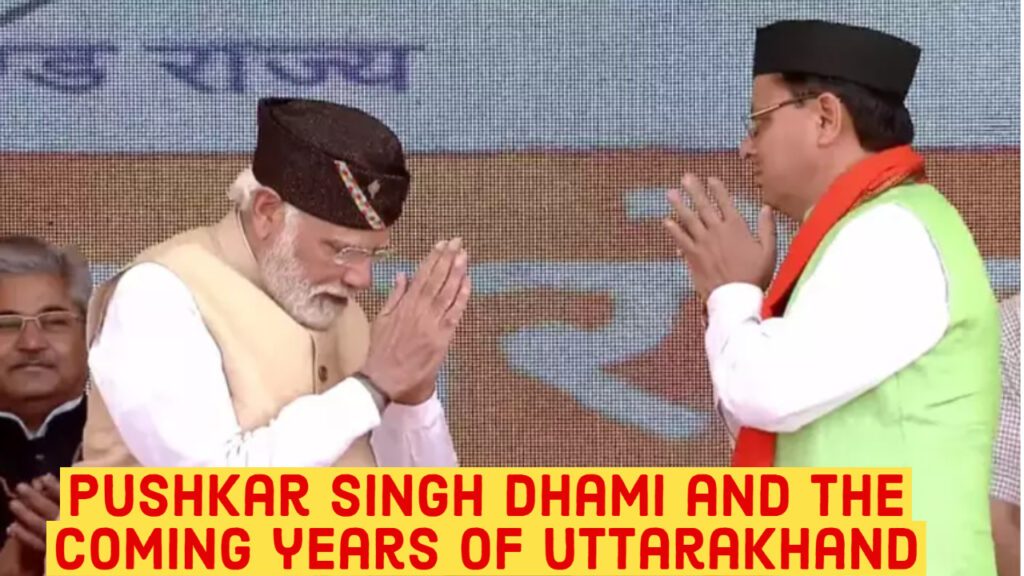 Pushkar Singh Dhami and the coming years of Uttarakhand acharya raman