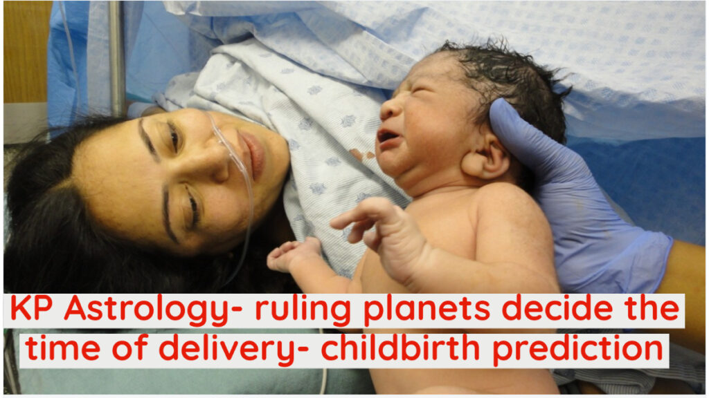 KP Astrology- ruling planets decide the time of delivery- childbirth prediction